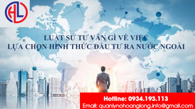 ​Luật sư tư vấn gì về việc lựa chọn hình thức đầu tư ra nước ngoài?